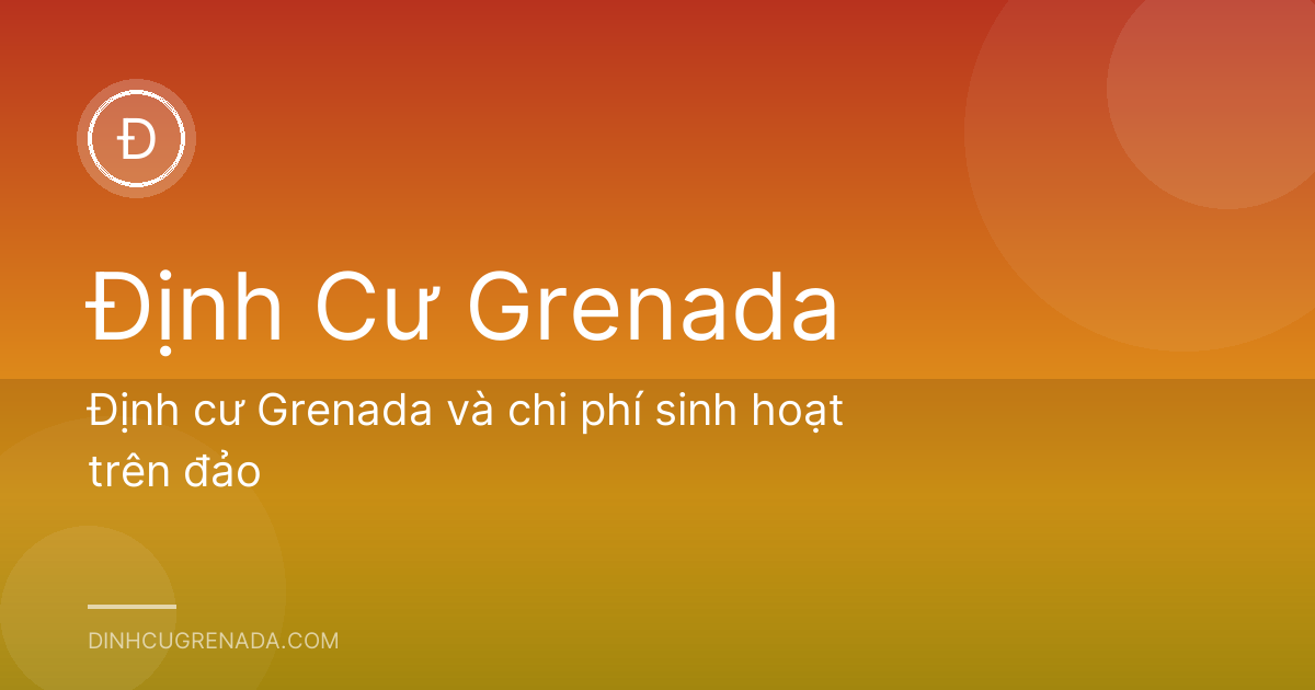 Định cư Grenada và chi phí sinh hoạt trên đảo