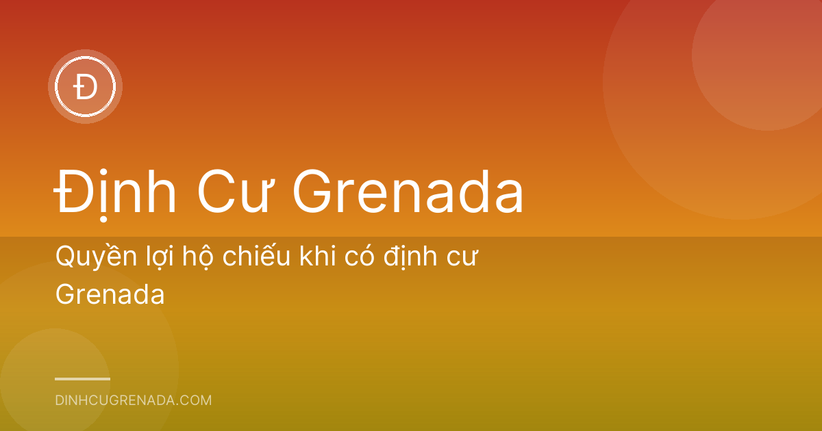 Quyền lợi hộ chiếu khi có định cư Grenada
